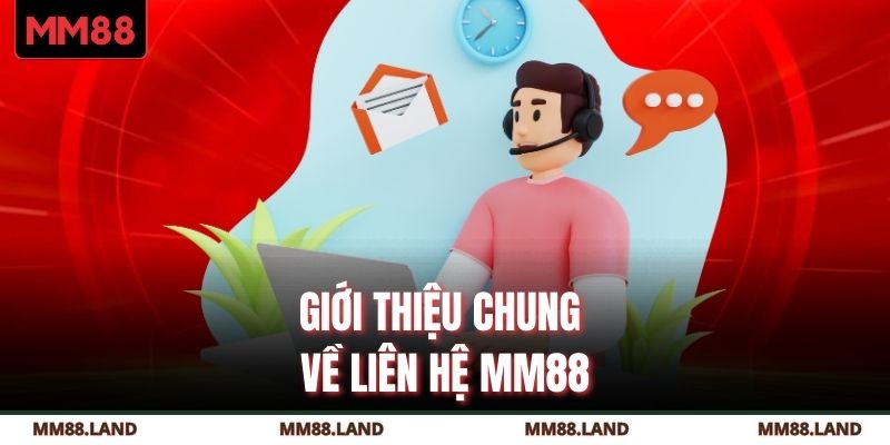 Giới thiệu chung về liên hệ MM88