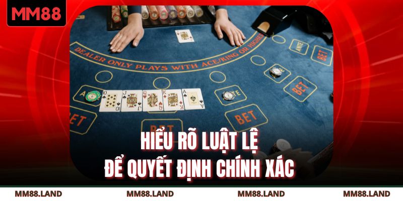 Hiểu rõ luật lệ để quyết định chính xác 