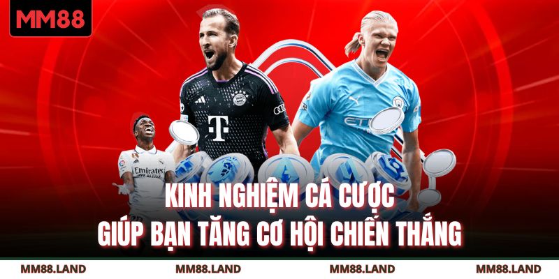 Kinh nghiệm cá cược giúp bạn tăng cơ hội chiến thắng 