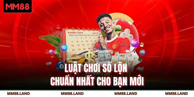 Luật chơi số lộn chuẩn nhất cho bạn mới