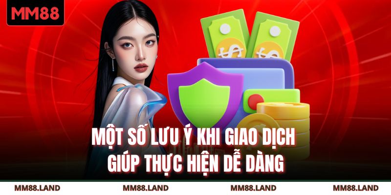 Một số lưu ý khi giao dịch giúp thực hiện dễ dàng