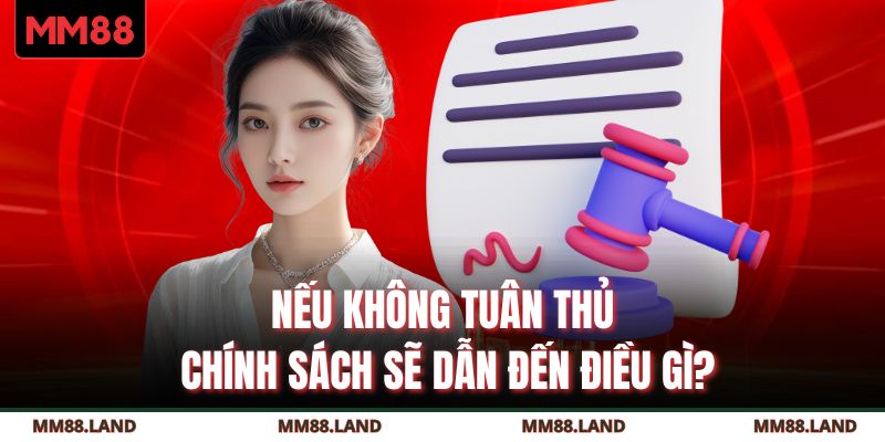 Nếu không tuân thủ chính sách sẽ dẫn đến điều gì?