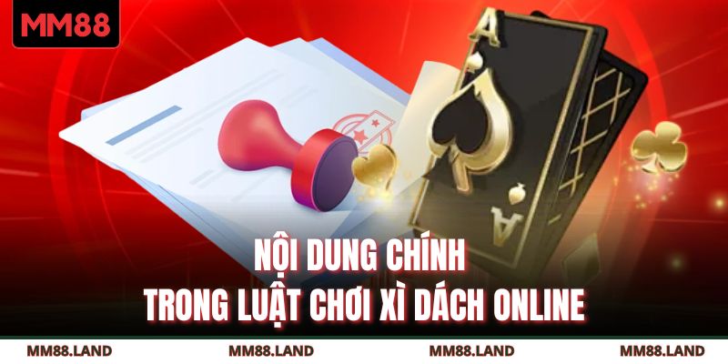 Nội dung chính trong luật chơi Xì Dách online