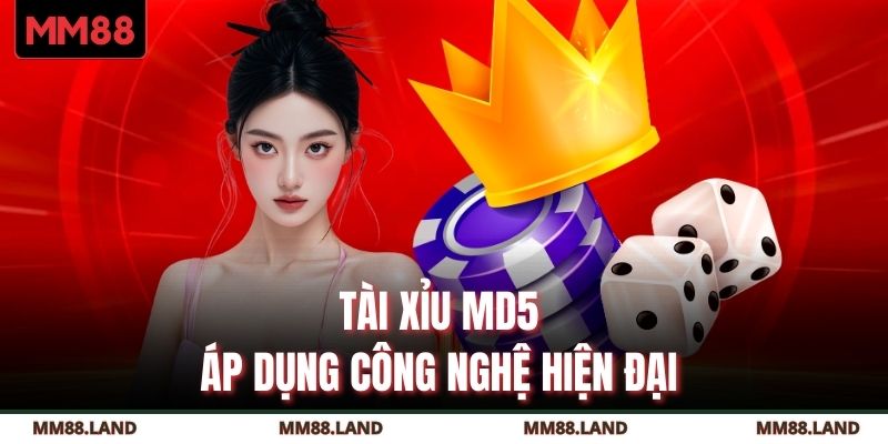 Tài xỉu MD5 áp dụng công nghệ hiện đại 