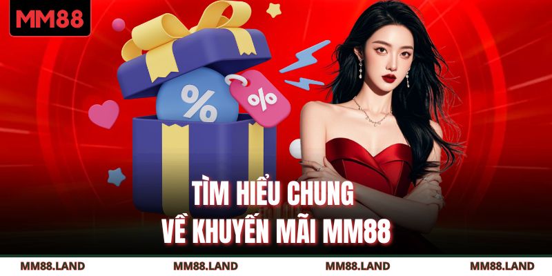 Tìm hiểu chung về khuyến mãi MM88