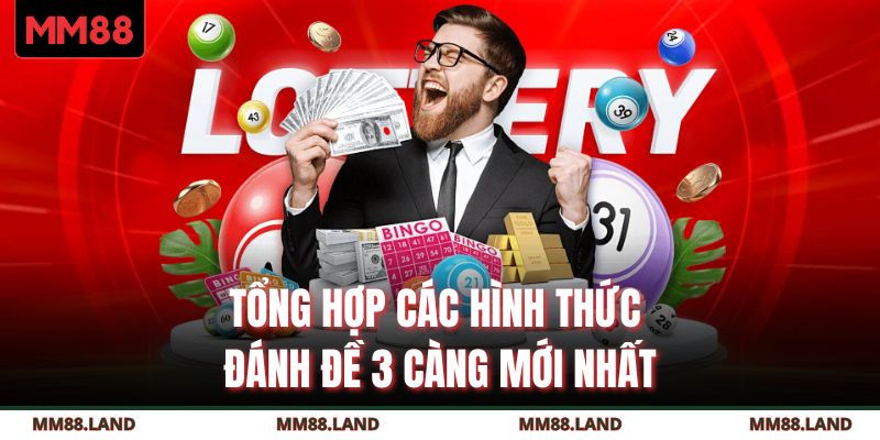 Tổng hợp các hình thức đánh đề 3 càng mới nhất